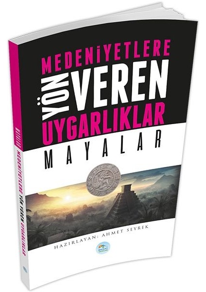 Mayalar : Medeniyete Yön Veren Uygarlıklar
