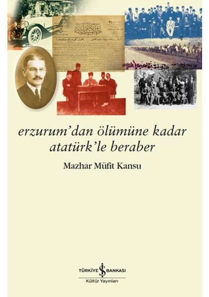 Erzurum’dan Ölümüne Kadar Atatürk’le Beraber