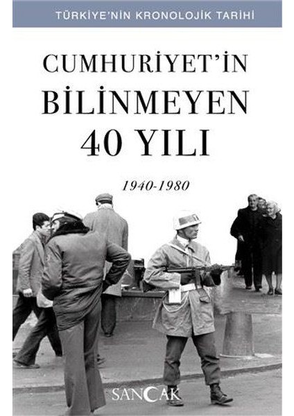 Cumhuriyetin Bilinmeyen 40 Yılı (1940-1980) - Türkiye’nin Kronolojik Tarihi