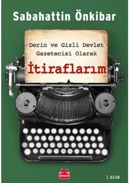 Itiraflarım - Derin ve Gizli Devlet Gazetecisi Olarak