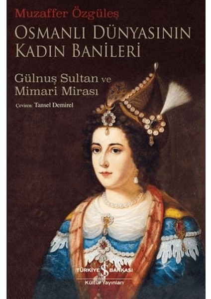 Osmanlı Dünyasının Kadın Banileri - Gülnuş Sultan ve Mimari Mirası