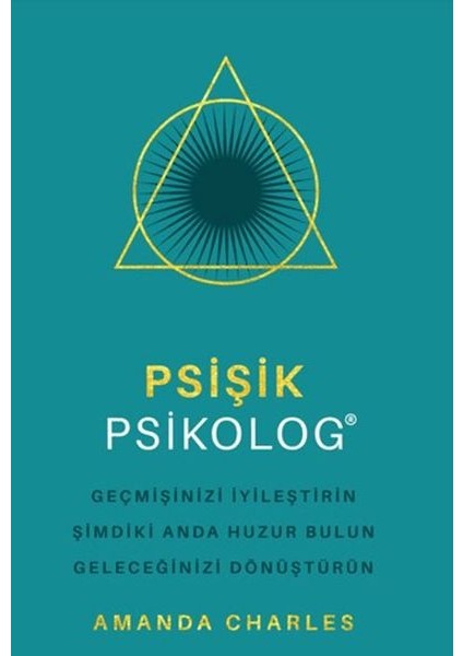 Psişik Psikolog - Geçmişinizi Iyileştirin Şimdiki Anda Huzur Bulun Geleceğinizi Dönüştürünn