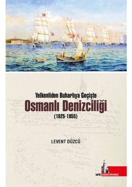 Yelkenliden Buharlıya Geçişte Osmanlı Denizciliği (1825-1855)