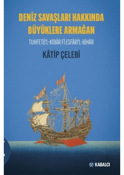 Deniz Savaşları Hakkında Büyüklere Armağan Tuhfetü'l-Kibâr Fî Esfâri'l-Bihâr