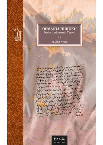 Osmanlı Hukuku - Devlet-I Aliyye’nin Temeli