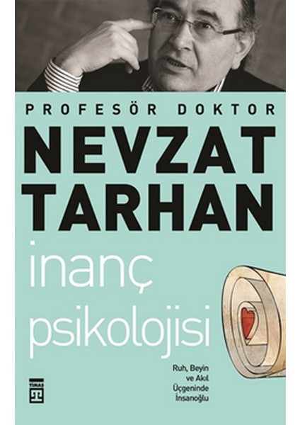 Inanç Psikolojisi ve Bilim Ruh, Beyin ve Akıl Üçgeninde Insanoğlu