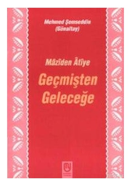 Geçmişten Geleceğe Mâzîden Âtîye