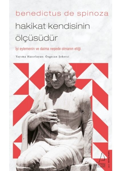 Benedictus De Spinoza-Hakikat Kendisinin Ölçüsüdür