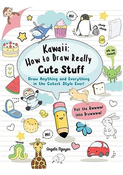 How To Draw Cute Stuff: Draw Anything And In The Cutest Style Ever!