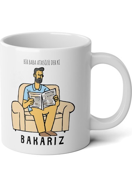 Bir Baba Atasözü Der Ki Bakarız Baskılı Premium Beyaz Porselen Kupa Bardak-Hediye-Babalar Günü