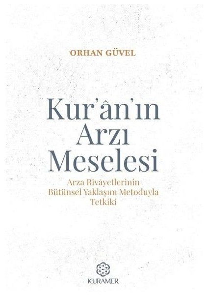 Kur'an'ın Arzı Meselesi Arza Rivayetlerinin Bütünsel Yaklaşım Metoduyla Tetkiki