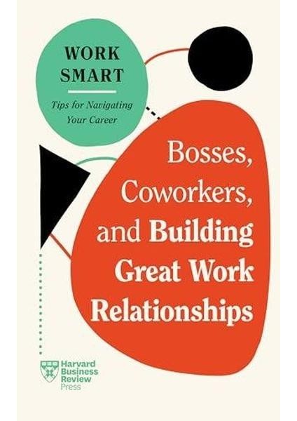 Bosses Coworkers And Building Great Work Relationships