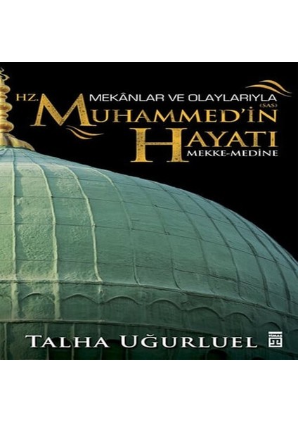 Mekanlar ve Olaylarıyla Hz. Muhammedin Hayatı