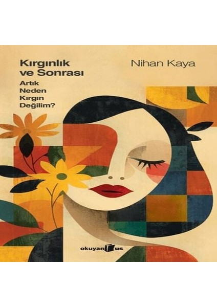 Kırgınlık ve Sonrası Artık Neden Kırgın Değilim (Ciltli)