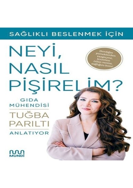 Gıda Mühendisi Anlatıyor: Sağlıklı Beslenmek Için Neyi, Nasıl Pişirelim?