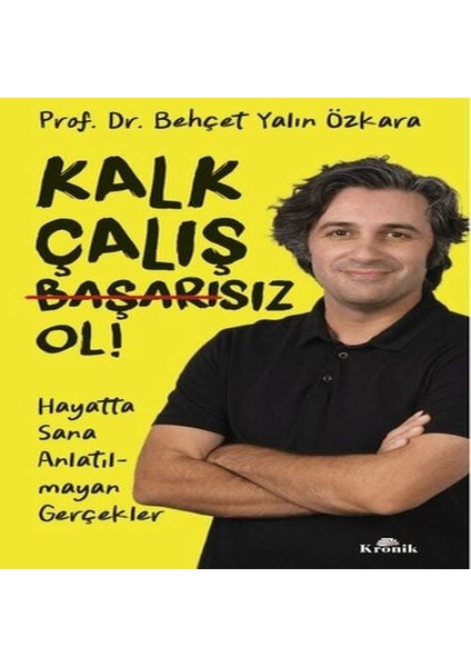 Kalk, Çalış, Başarısız Ol!