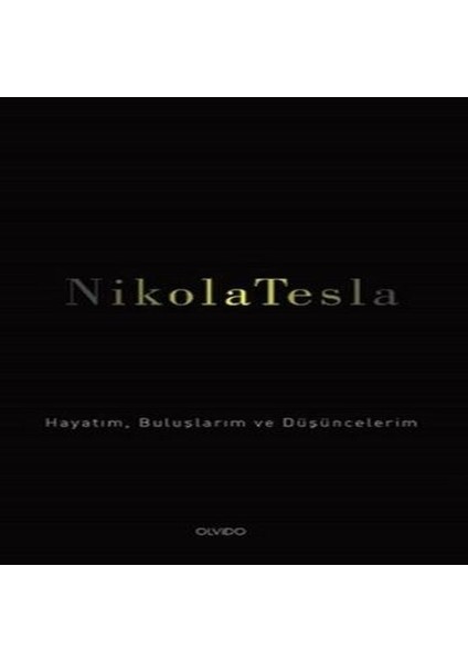 Nikola Tesla: Hayatım, Buluşlarım ve Düşüncelerim