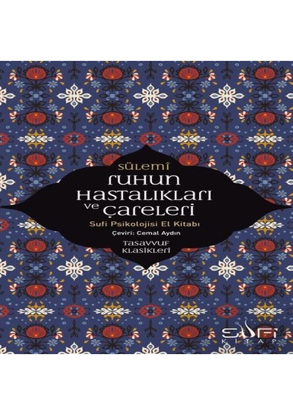 Ruhun Hastalıkları ve Çareleri - Sufi Psikolojisi El Kitabı