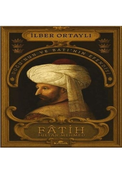 Fâtih Sultan Mehmed - Doğu’nun ve Batı’nın Esi