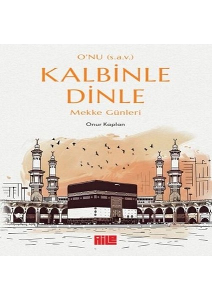 O’nu (S.a.v.) Kle Dinle – Mekke Günleri