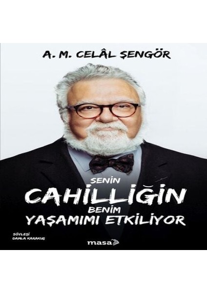 Senin Cahilliğin Benim Yaşamımı Etkiliyor