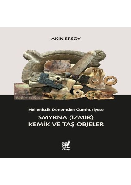 Hellenistik Dönemden Cumhuriyete Smyrna (Izmir) Kemik ve Taş Objeler
