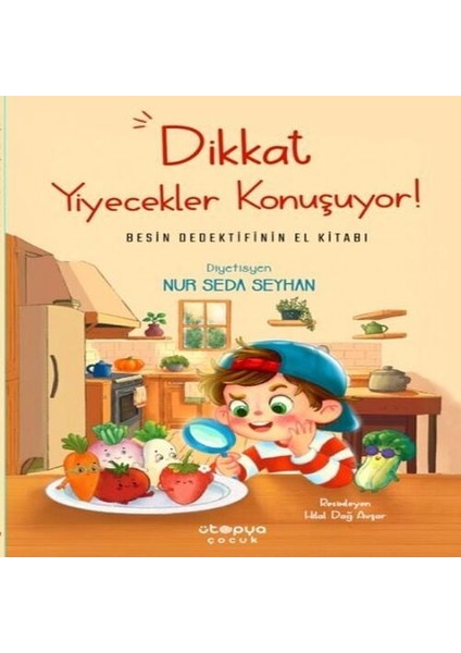 Dikkat Yiyecekler Konuşuyor: Besin Dedektifinin El Kitabı