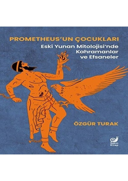 Prometheus’un Çocukları (Eski Yunan Mitolojisi’nde Kahramanlar ve Efsaneler)