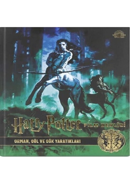 Harry Potter Film Dehlizi 1: Orman, Göl ve Gök Sakinleri (Ciltli)