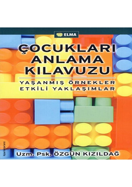 Çocukları Anlama Kılavuzu Yaşanmış Örnekler Etkili Yaklaşımlar