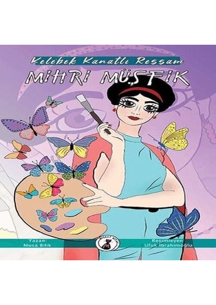 Kelebek Kanatlı Ressam Mihri Müşfik