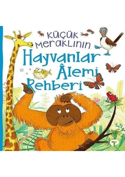 Küçük Meraklının Hayvanlar Alemi Rehberi