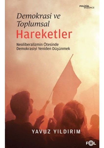 Demokrasi ve Toplumsal Hareketler –neoliberalizmin Ötesinde Demokrasiyi Yeniden Düşünmek