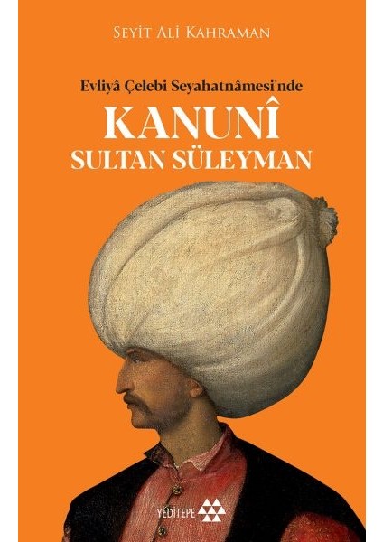 Kanuni Sultan Süleyman - Evliya Çelebi Seyahatnamesinde