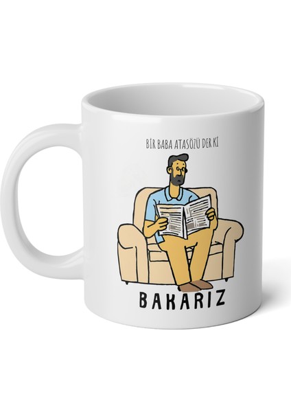 Bir Baba Atasözü Der Ki Bakarız Baskılı Premium Beyaz Porselen Kupa Bardak-Hediye-Babalar Günü indirimleri