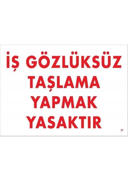 Iş Gözlüksüz Taşlama Yapmak Yasaktır Uyarı Levhası 25 x 35 cm Kod:37