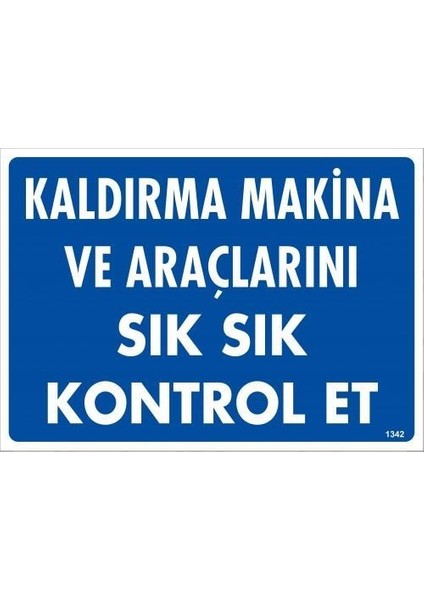 Kaldırma Makine Araçlarını Sık Sık Kontrol Et Uyarı Levhası 25 x 35 cm KOD:1342