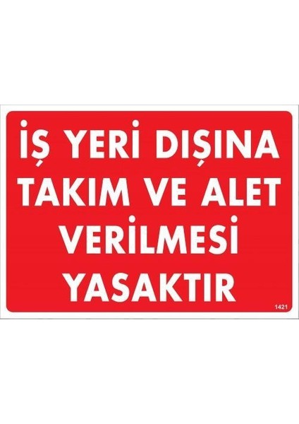 Iş Yeri Dışına Takım ve Alet Verilmesi Yasaktır Uyarı Levhası 25 x 35 cm KOD:1421