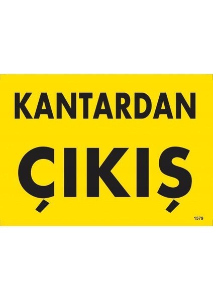 Kantardan Çıkış Uyarı Levhası 25 x 35 cm KOD:1579