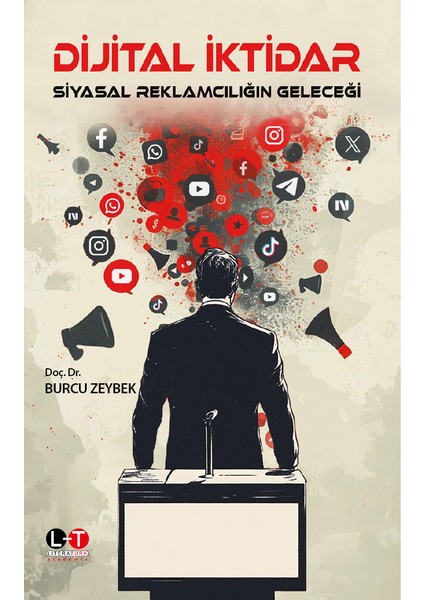 literatürk dijital ıktidar - siyasal reklamcılığın geleceği / doç. dr. burcu zeybek