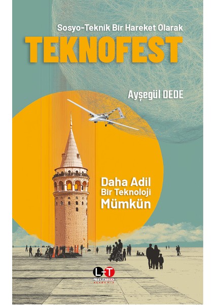 literatürk sosyo-teknik bir hareket olarak teknofest - daha adil bir teknoloji mümkün