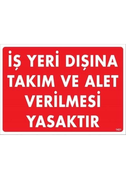 Iş Yeri Dışına Takım ve Alet Verilmesi Yasaktır Uyarı Levhası 25X35 KOD:1421