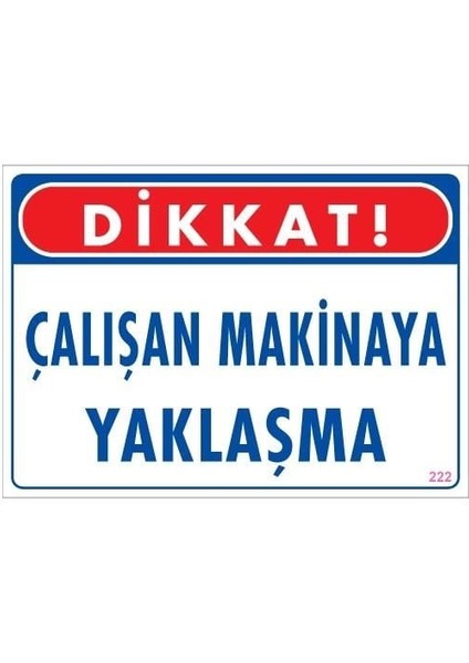 Çalışan Makinaya Yaklaşma Uyarı Levhası 25X35 Kod: 222