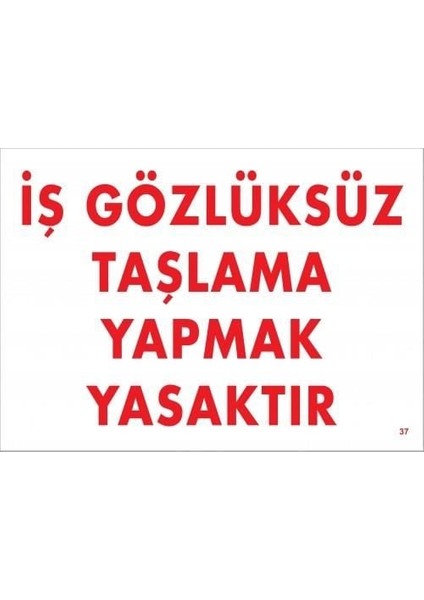 Iş Gözlüksüz Taşlama Yapmak Yasaktır Uyarı Levhası 25X35 Kod:37