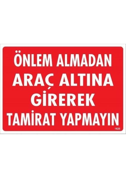 Önlem Almadan Araç Altına Girerek Tamirat Yapmayın Uyarı Levhası 25X35 KOD:1620