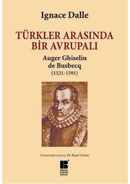 Türkler Arasında Bir Avrupalı Auger Ghiselin De Busbecq (1521-1591)
