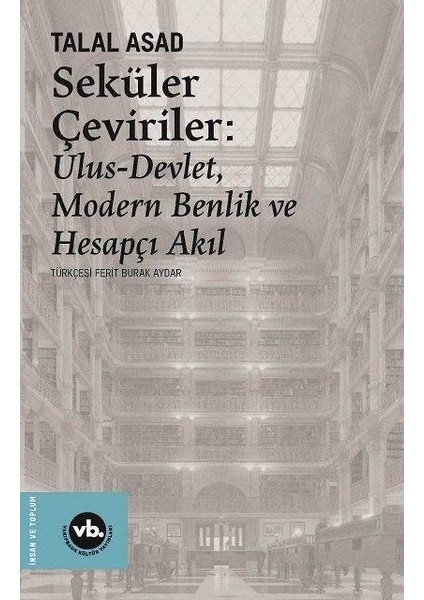 Seküler Çeviriler: Ulus-Devlet Modern Benlik ve Hesapçı Akıl