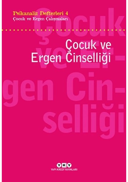 Psikanaliz Defterleri 4 - Çocuk ve Ergen Çalışmaları / Çocuk ve Ergen Cinselliği