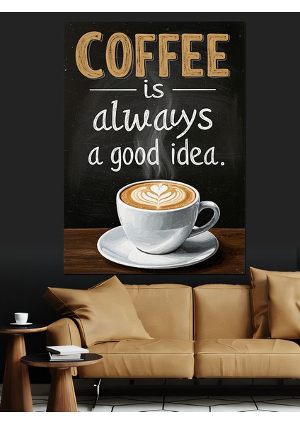 Kahve Her Zaman Iyi Fikir Dekoratif Kanvas - Mdf Ahşap Tablo