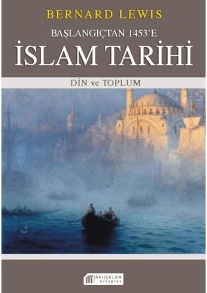 Başlangıçtan 1453'E Islam Tarihi - Din ve Toplum